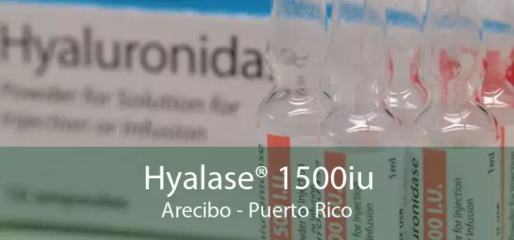 Hyalase® 1500iu Arecibo - Puerto Rico