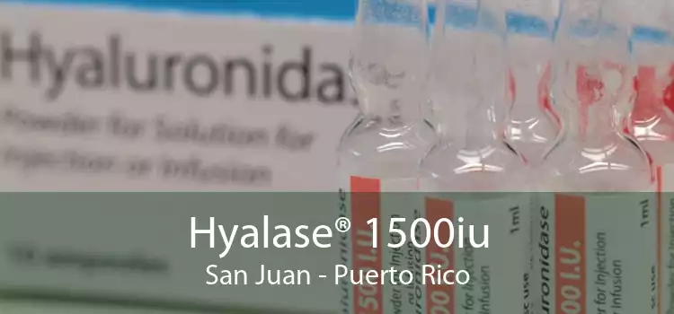 Hyalase® 1500iu San Juan - Puerto Rico